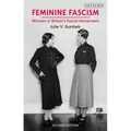 Feminine Fascism: Women in Britain's Fascist Movement, 1923-1945