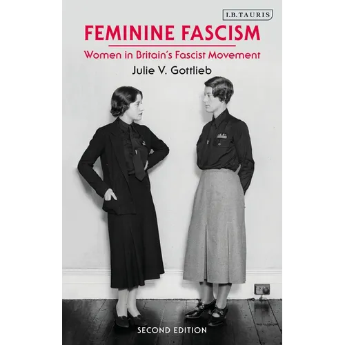 Feminine Fascism: Women in Britain's Fascist Movement, 1923-1945
