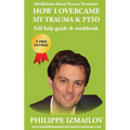 HOW I OVERCAME MY TRAUMA & PTSD - Self-help guide & workbook - Mindfulness Based Trauma Treatment