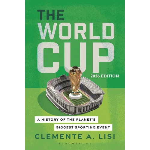 The World Cup: A History of the Planet's Biggest Sporting Event, 2026 Edition