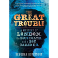 The Great Trouble: A Mystery of London, the Blue Death, and a Boy Called Eel