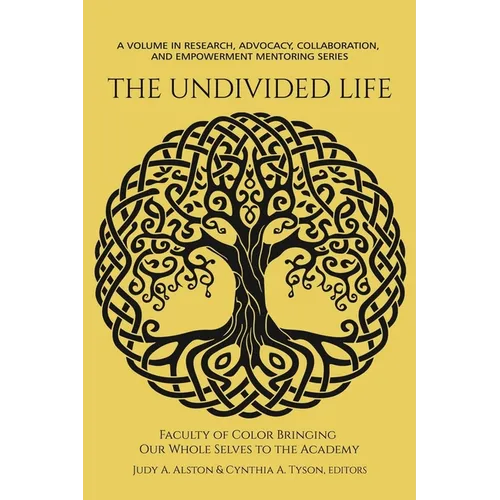 The Undivided Life: Faculty of Color Bringing Our Whole Selves to the Academy