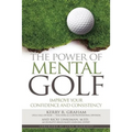 The Power of Mental Golf: Improve Your Confidence and Consistency