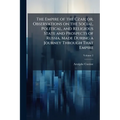 The Empire of the Czar; or, Observations on the Social, Political, and Religious State and Prospects of Russia, Made During a Journey Through That Emp