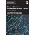 Ethical and Aesthetic Explorations of Systemic Practice: New Critical Reflections