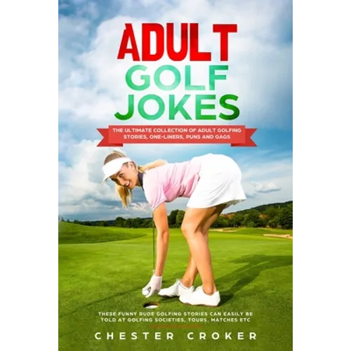 Adult Golf Jokes: Huge Collection Of Naughty, Rude, Dirty Golfing Jokes
