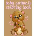 Baby Animals Coloring Book: Toddler Coloring Book: Easy Educational Coloring Book for Boys & Girls