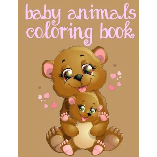 Baby Animals Coloring Book: Toddler Coloring Book: Easy Educational Coloring Book for Boys & Girls