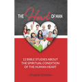 The Heart of Man (Student's Edition): 12 Bible Studies about the Spiritual Condition of the Human Heart