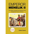 Emperor Menelik II: The Military Strategist and Diplomat Who Changed the Course of History