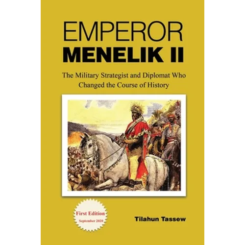 Emperor Menelik II: The Military Strategist and Diplomat Who Changed the Course of History