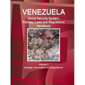 Venezuela Social Security System, Policies, Laws and Regulations Handbook Volume 1 Strategic Information and Regulations