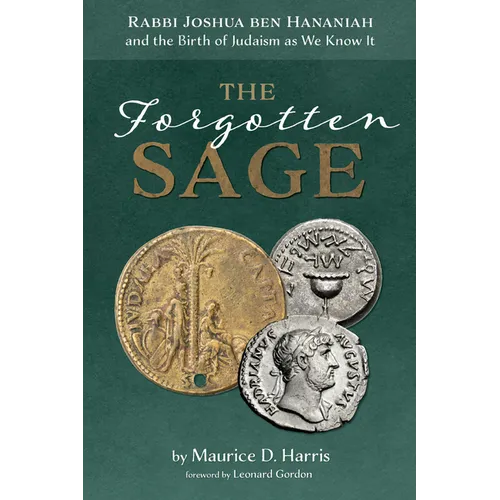 The Forgotten Sage: Rabbi Joshua Ben Hananiah and the Birth of Judaism as We Know It