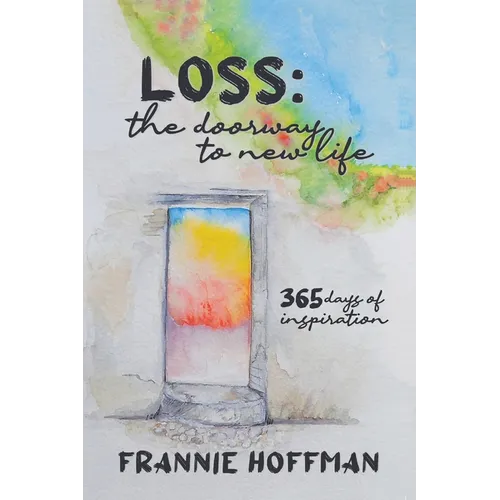 Loss: The Doorway to New LIfe: 365 Days of Inspiration
