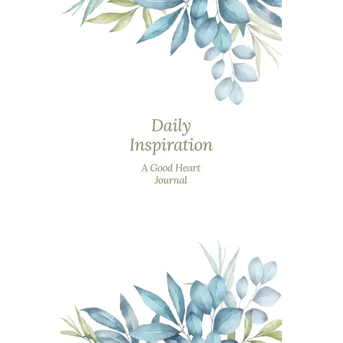 Daily Inspiration: A Guided Journal with Prompts and Affirmations Designed to Help You Find Your Joy, Focus Your Thoughts, and Create the Life You Des
