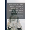 Novenas, Hymns, and Litanies, in Honour of St. Francis of Assisi and St. Clare