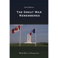 The Great War Remembered: World War I in Perspective