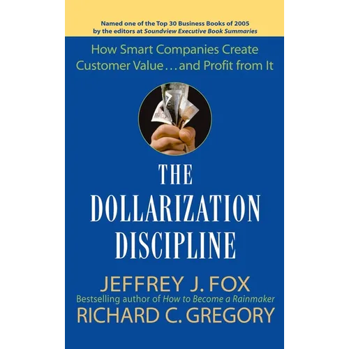 The Dollarization Discipline: How Smart Companies Create Customer Value...and Profit from It - Hardcover
