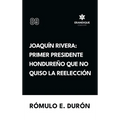 Joaquín Rivera: Primer presidente hondureño que no quiso la reelección