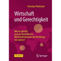 Wirtschaft Und Gerechtigkeit: Was Ist Gerecht Und Wie Beeinflussen Wirtschaftstheorien Die Verteilung Von Gütern?