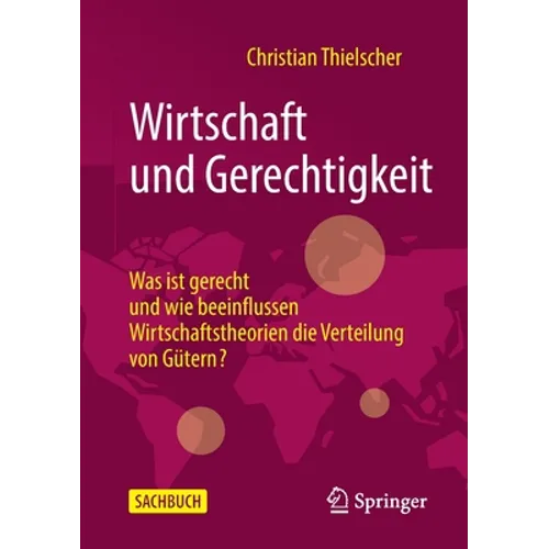 Wirtschaft Und Gerechtigkeit: Was Ist Gerecht Und Wie Beeinflussen Wirtschaftstheorien Die Verteilung Von Gütern?