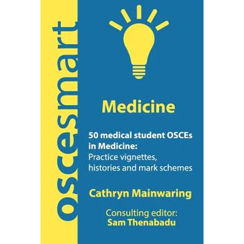 OSCEsmart - 50 medical student OSCEs in Medicine: Vignettes, histories and mark schemes for your finals.