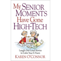 My Senior Moments Have Gone High-Tech: Laugh-Out-Loud Stories to Calm Your E-Fears