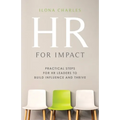 HR for Impact: Practical Steps for HR Leaders to Build Influence and Thrive