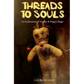 Threads To Souls: An Exploration of Voodoo & Poppet Magic