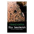 Ein Landarzt - Kleine Erzählungen: Ein Traum, Der neue Advokat, Auf der Galerie, Ein altes Blatt, Vor dem Gesetz, Schakale und Araber, Ein Besuch im B