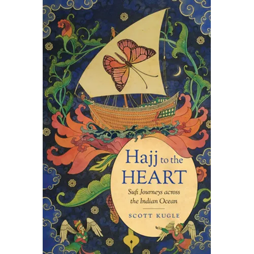 Hajj to the Heart: Sufi Journeys Across the Indian Ocean