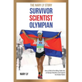 Survivor, Scientist, Olympian - the Nary Ly Story: How a Child of the Killing Fields Ran an Olympic Marathon and Inspired Her Broken Nation