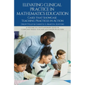 Elevating Clinical Practice in Mathematics Education: Cases That Showcase Teaching Practices in Action