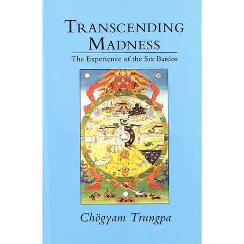 Transcending Madness: The Experience of the Six Bardos