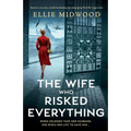 The Wife Who Risked Everything: Based on a true story, a totally heartbreaking, epic and gripping World War 2 page-turner