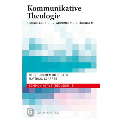 Kommunikative Theologie: Grundlagen - Erfahrungen - Klarungen