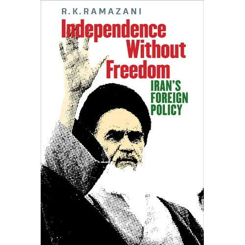 Independence Without Freedom: Iran's Foreign Policy