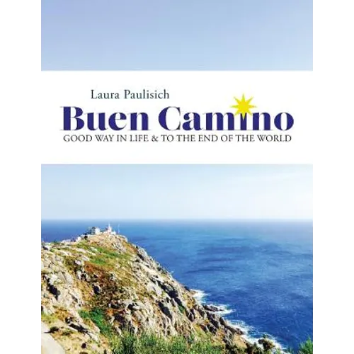 Buen Camino: Good Way in Life & to the End of the World