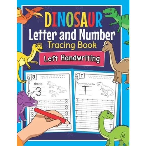 Dinosaur Letter and Number Tracing Book Left Handwriting: Dino Practice Workbook for Left-Handed Preschoolers - Perfect Math and Alphabet Learning Wor