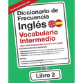 Diccionario de Frecuencia - Inglés - Vocabulario Intermedio: 2501-5000 Palabras Mas Comunes del Ingles