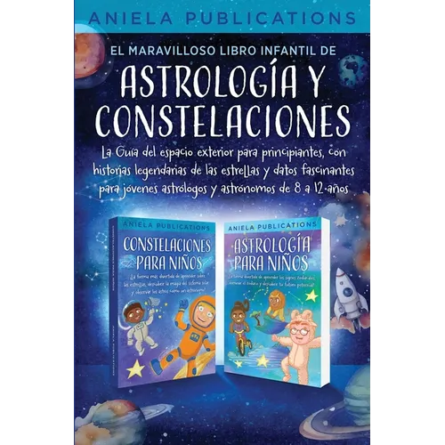 El maravilloso libro Infantil de astrología y constelaciones! La Guía del espacio exterior para principiantes, con historias legendarias de las estrel