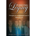 Pursuing Legacy: Principles for an Influential Career & Impactful Life