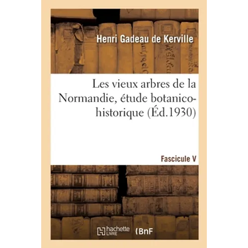 Les Vieux Arbres de la Normandie, Étude Botanico-Historique. Fascicule V