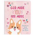 God Made You for More (Girls): Devotions and Prayers for Girls