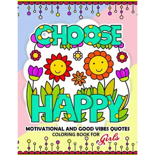 Coloring Book for Girls: Motivational, Inspirational and Good Vibes Quotes with Flower and Animal Design