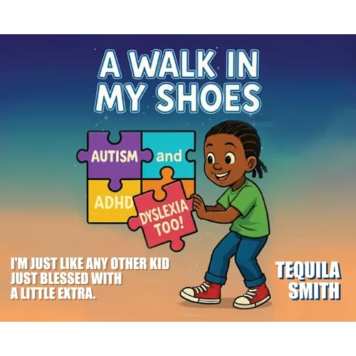 A Walk in My Shoes: Autism, ADHD, and Dyslexia, Too - Hardcover