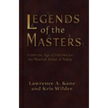 Legends of the Masters: From the Age of Heroes for the Martial Artist of Today