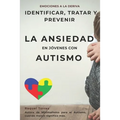 Emociones a la deriva: Identificar, prevenir y tratar la ansiedad en jóvenes con autismo