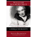 William Wilberforce: A Hero for Humanity