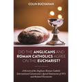 Did the Anglicans and Roman Catholics Agree on the Eucharist?: A Revisit of the Anglican-Roman Catholic International Commission's Agreed Statements o